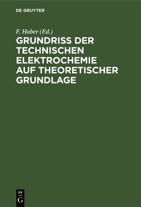 Grundriss der Technischen Elektrochemie auf theoretischer Grundlage - 