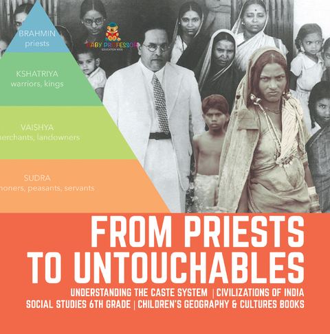 From Priests to Untouchables | Understanding the Caste System | Civilizations of India | Social Studies 6th Grade | Children's Geography & Cultures Books - Baby Professor