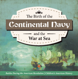 The Birth of the Continental Navy and the War at Sea | Battles During the American Revolution | Fourth Grade History | Children's American History - Baby Professor