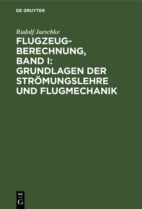 Flugzeugberechnung, Band I: Grundlagen der Strömungslehre und Flugmechanik - Rudolf Jaeschke