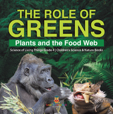 The Role of Greens : Plants and the Food Web | Science of Living Things Grade 4 | Children's Science & Nature Books - Baby Professor