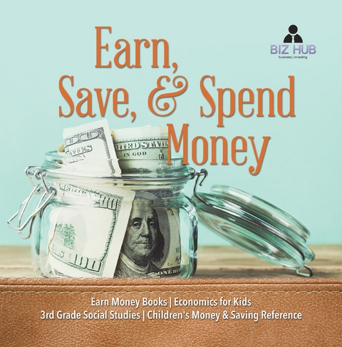 Earn, Save, & Spend Money | Earn Money Books | Economics for Kids | 3rd Grade Social Studies | Children's Money & Saving Reference - Biz Hub