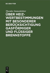 Über Heizwertbestimmungen mit besonderer Berücksichtigung gasförmiger und flüssiger Brennstoffe - Theodor Immenkötter