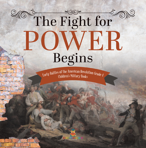The Fight for Power Begins | Early Battles of the American Revolution Grade 4 | Children's Military Books - Baby Professor