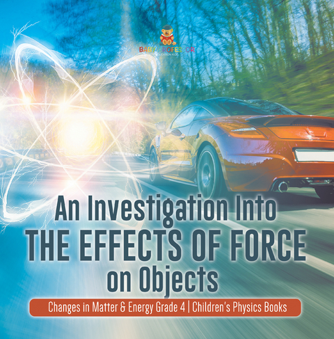 An Investigation Into the Effects of Force on Objects | Changes in Matter & Energy Grade 4 | Children's Physics Books - Baby Professor