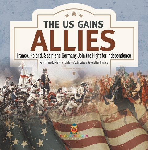The US Gains Allies | France, Poland, Spain and Germany Join the Fight for Independence | Fourth Grade History | Children's American Revolution History - Baby Professor