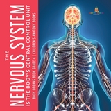 The Nervous System Is the Body's Central Control Unit | Body Organs Book Grade 4 | Children's Anatomy Books - Baby Professor
