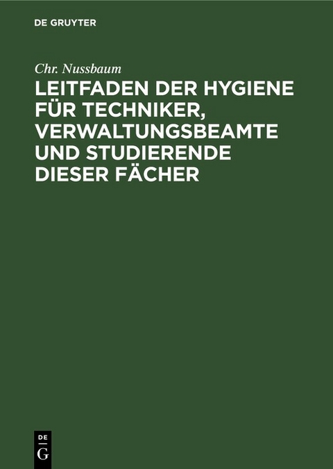 Leitfaden der Hygiene für Techniker, Verwaltungsbeamte und Studierende dieser Fächer - Chr. Nussbaum