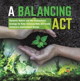 A Balancing Act | Dynamic Nature and Her Ecosystems | Ecology for Kids | Science Kids 3rd Grade | Children's Environment Books - Baby Professor