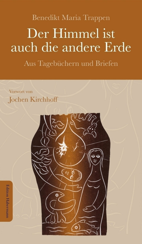 Der Himmel ist auch die andere Erde - Benedikt Maria Trappen, Jochen Kirchhoff