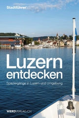 Luzern entdecken - Paul Rosenkranz, Mathias Steinmann, Pirmin Bossart