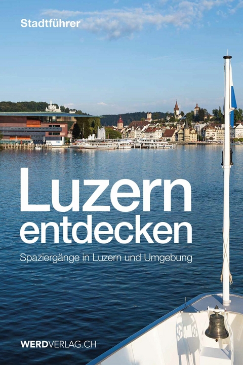 Luzern entdecken - Paul Rosenkranz, Mathias Steinmann, Pirmin Bossart