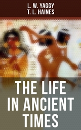 The Life in Ancient Times - L. W. Yaggy, T. L. Haines