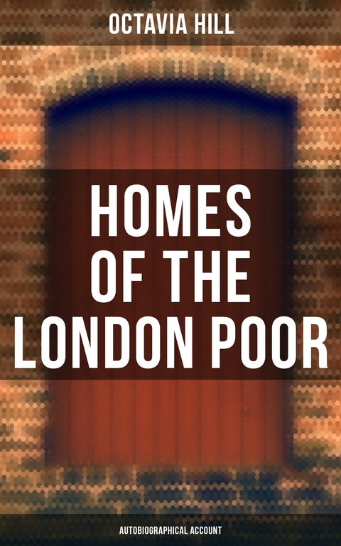 Homes of the London Poor (Autobiographical Account) - Octavia Hill