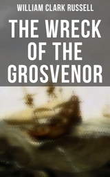The Wreck of the Grosvenor - William Clark Russell