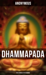 Dhammapada: The Sayings of the Buddha -  Anonymous