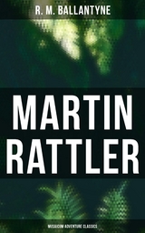 Martin Rattler (Musaicum Adventure Classics) - R. M. Ballantyne
