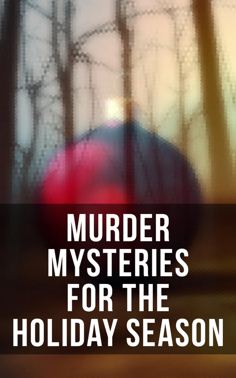 Murder Mysteries for the Holiday Season - Arthur Conan Doyle, G. K. Chesterton, R. Austin Freeman, Fred M. White, Arthur Cheney Train, Edgar Wallace, Wilkie Collins, Robert Barr, O. Henry, Emmuska Orczy, Thomas Hardy, Robert Louis Stevenson,  Saki, Sabine Baring-Gould, M. R. James, Nathaniel Hawthorne, Charles Dickens, Fergus Hume, Leonard Kip, Lucie E. Jackson, Catherine Crowe, William Douglas O'Connor, John Kendrick Bangs, Louisa M. Alcott, Frank R. Stockton, Grant Allen, James Bowker, Jerome K. Jerome, Florence Marryat, Katherine Rickford, J. M. Barrie, Joseph Sheridan Le Fanu, George MacDonald, Mary Elizabeth Braddon