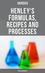 Henley's Formulas, Recipes and Processes (Applied Chemistry) -  Various