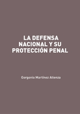 La defensa nacional y su protección penal - Gorgonio Martínez Atienza