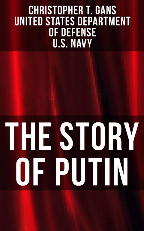 The Story of Putin - Christopher T. Gans, United States Department of Defense, U.S. Navy