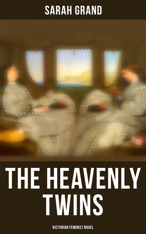 The Heavenly Twins (Victorian Feminist Novel) - Sarah Grand