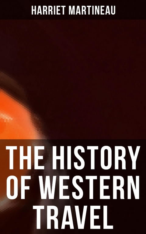 The History of Western Travel - Harriet Martineau