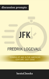 Summary: “JFK: Coming of Age in the American Century, 1917-1956" by Fredrik Logevall  - Discussion Prompts -  bestof.me