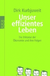 Unser effizientes Leben - Dirk Kurbjuweit