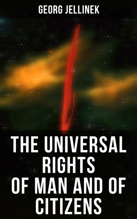 The Universal Rights of Man and of Citizens - Georg Jellinek