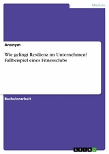 Wie gelingt Resilienz im Unternehmen? Fallbeispiel eines Fitnessclubs