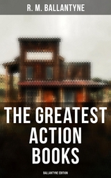 The Greatest Action Books - Ballantyne Edition - R. M. Ballantyne