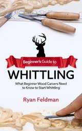 Beginner's Guide to Whittling -  Ryan Feldman