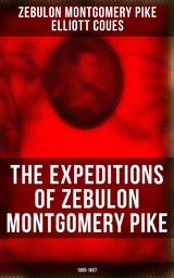 The Expeditions of Zebulon Montgomery Pike: 1805-1807 - Zebulon Montgomery Pike, Elliott Coues
