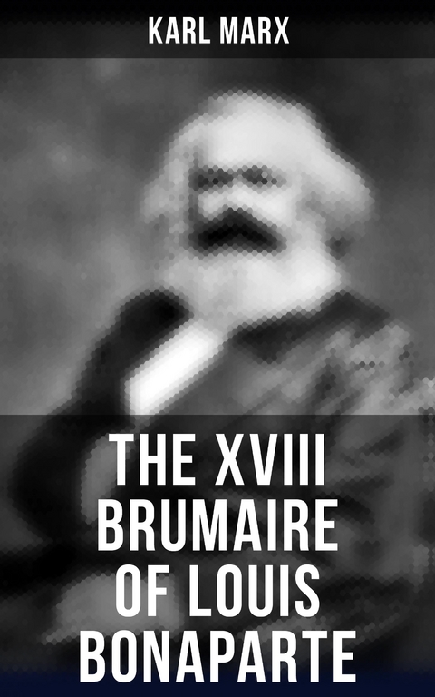 The XVIII Brumaire of Louis Bonaparte - Karl Marx
