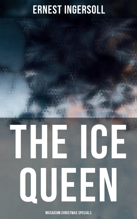 The Ice Queen (Musaicum Christmas Specials) - Ernest Ingersoll