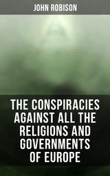 The Conspiracies Against All the Religions and Governments of Europe - John Robison