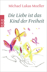 Die Liebe ist das Kind der Freiheit - Michael Lukas Moeller