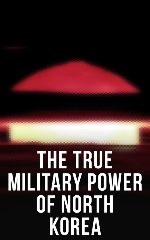 The True Military Power of North Korea - Andrew Scobell, John M. Sanford, Daniel A. Pinkston,  Strategic Studies Institute U.S. Congress, Donald Trump