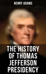 The History of Thomas Jefferson Presidency - Henry Adams