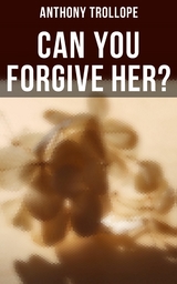 Can You Forgive Her? - Anthony Trollope