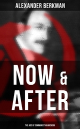 Now & After: The ABC of Communist Anarchism - Alexander Berkman