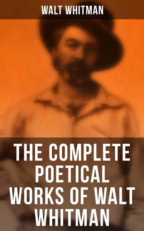 The Complete Poetical Works of Walt Whitman - Walt Whitman