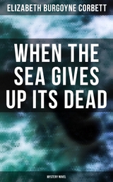 When the Sea Gives Up Its Dead (Mystery Novel) - Elizabeth Burgoyne Corbett