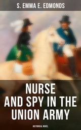 Nurse and Spy in the Union Army (Historical Novel) - S. Emma E. Edmonds