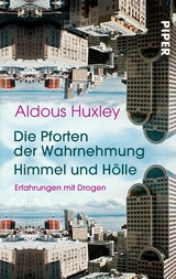 Die Pforten der Wahrnehmung • Himmel und Hölle - Aldous Huxley