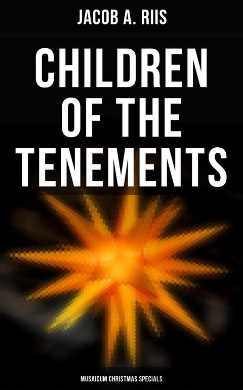 Children of the Tenements (Musaicum Christmas Specials) - Jacob A. Riis