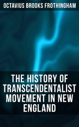 The History of Transcendentalist Movement in New England - Octavius Brooks Frothingham