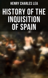 History of the Inquisition of Spain - Henry Charles Lea