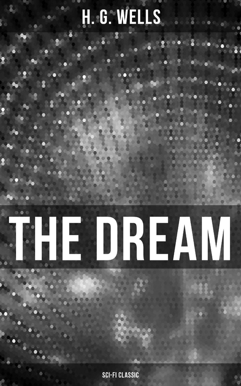 The Dream (Sci-Fi Classic) - H. G. Wells